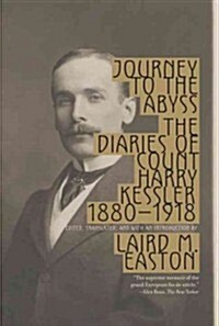 Journey to the Abyss: The Diaries of Count Harry Kessler 1880-1918 (Paperback)