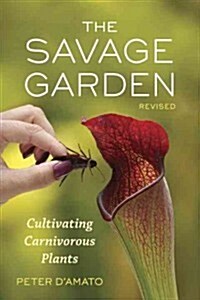The Savage Garden: Cultivating Carnivorous Plants (Paperback, Revised)