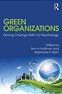 Green Organizations : Driving Change with I-O Psychology (Paperback)