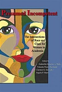 Presumed Incompetent: The Intersections of Race and Class for Women in Academia (Paperback, New)