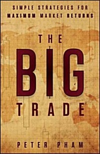 The Big Trade: Simple Strategies for Maximum Market Returns (Hardcover)