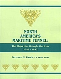 North Americas Maritime Funnel: The Ships That Brought the Irish, 1749-1852 (Paperback)