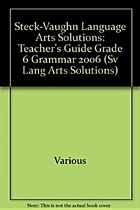 Steck-Vaughn Language Arts Solutions: Teachers Guide Grade 6 Grammar 2006 (Paperback, Teacher)