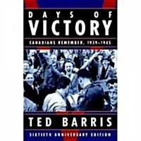 Days of Victory: Canadians Remember, 1939 - 1945 Sixtieth Anniversary Edition (Hardcover)