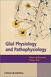 Glial Physiology and Pathophysiology (Paperback)