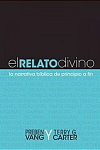 El Relato Divino: La Narrativa Biblica de Principio a Fin (Paperback)