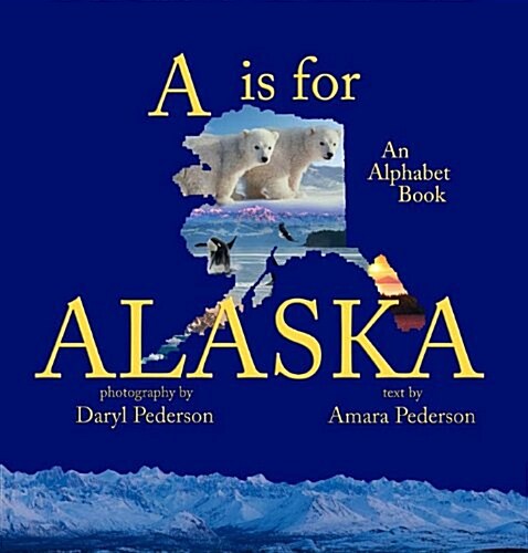 A Is For Alaska: An Alphabet Book (Paperback, Daryl Pederson)