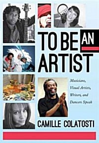 To Be an Artist: Musicians, Visual Artists, Writers, and Dancers Speak (Paperback, 12)