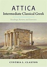 Attica: Intermediate Classical Greek: Readings, Review, and Exercises (Paperback)