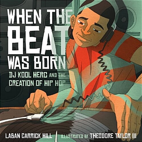 When the Beat Was Born: DJ Kool Herc and the Creation of Hip Hop (Hardcover)