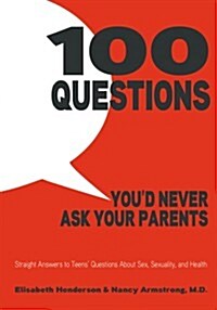 [중고] 100 Questions You‘d Never Ask Your Parents: Straight Answers to Teens‘ Questions about Sex, Sexuality, and Health (Hardcover, Revised)