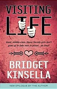 Visiting Life : Good, Middle-Class, Honor Society Girls Dont Get Involved with Men in Prison... Do They? (Paperback)