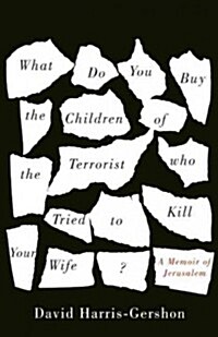 What Do You Buy the Children of the Terrorist Who Tried to Kill Your Wife? : A Memoir (Paperback)