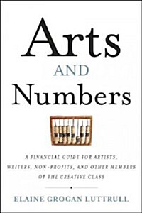 Arts & Numbers: A Financial Guide for Artists, Writers, Performers, and Other Members of the Creative Class (Paperback)