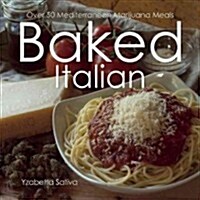 Baked Italian: Over 50 Mediterranean Marijuana Meals (Paperback)