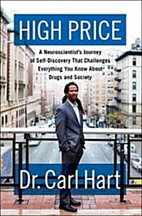 High Price: A Neuroscientists Journey of Self-Discovery That Challenges Everything You Know about Drugs and Society (Hardcover, Deckle Edge)