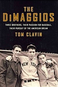 The Dimaggios: Three Brothers, Their Passion for Baseball, Their Pursuit of the American Dream (Hardcover)
