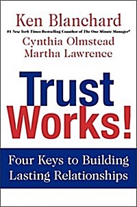 Trust Works!: Four Keys to Building Lasting Relationships (Hardcover)