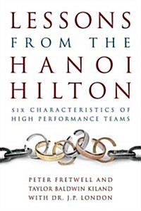 Lessons from the Hanoi Hilton: Six Characteristics of High-Performance Teams (Hardcover)