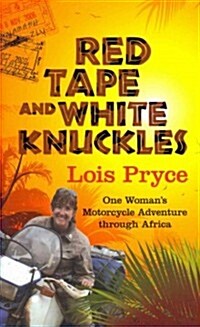 Red Tape and White Knuckles: One Womans Motorcycle Adventure Through Africa (Paperback)