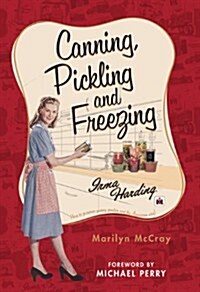 Canning, Pickling, and Freezing with Irma Harding: Recipes to Preserve Food, Family and the American Way (Paperback)