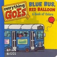 Everything Goes: Blue Bus, Red Balloon: A Book of Colors (Board Books)