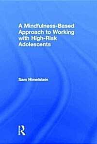 A Mindfulness-Based Approach to Working with High-Risk Adolescents (Hardcover)