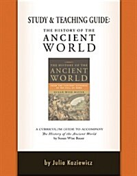 Study and Teaching Guide: The History of the Ancient World: A Curriculum Guide to Accompany the History of the Ancient World (Paperback)