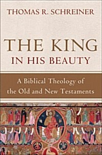 The King in His Beauty: A Biblical Theology of the Old and New Testaments (Hardcover)