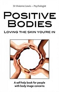 Positive Bodies: Loving the Skin Youre in (Paperback, General)