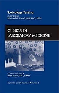 Toxicology Testing, An Issue of Clinics in Laboratory Medicine (Hardcover)