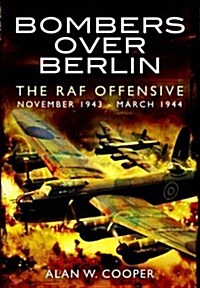 Bombers Over Berlin : The RAF Offensive November 1943 - March 1944 (Paperback)