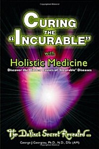 Curing the Incurable with Holistic Medicine: The DaVinci Secret Revealed (Paperback)