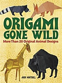 Origami Gone Wild: More Than 20 Original Animal Designs (Paperback)