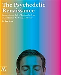 The Psychedelic Renaissance: Reassessing the Role of Psychedelic Drugs in 21st Century Psychiatry and Society (Paperback)