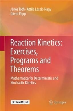 Reaction Kinetics: Exercises, Programs and Theorems: Mathematica for Deterministic and Stochastic Kinetics (Paperback, Softcover Repri)