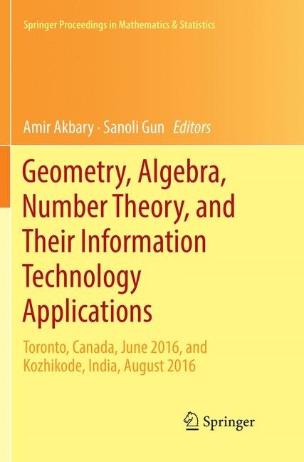 Geometry, Algebra, Number Theory, and Their Information Technology Applications: Toronto, Canada, June, 2016, and Kozhikode, India, August, 2016 (Paperback, Softcover Repri)
