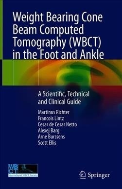 Weight Bearing Cone Beam Computed Tomography (Wbct) in the Foot and Ankle: A Scientific, Technical and Clinical Guide (Hardcover, 2020)