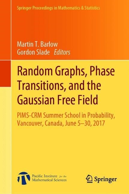 Random Graphs, Phase Transitions, and the Gaussian Free Field: Pims-Crm Summer School in Probability, Vancouver, Canada, June 5-30, 2017 (Hardcover, 2020)