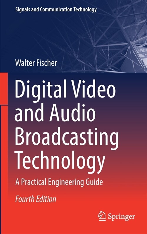 Digital Video and Audio Broadcasting Technology: A Practical Engineering Guide (Hardcover, 4, 2020)