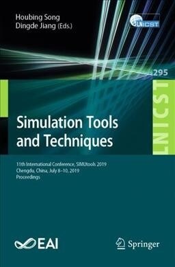 Simulation Tools and Techniques: 11th International Conference, Simutools 2019, Chengdu, China, July 8-10, 2019, Proceedings (Paperback, 2019)