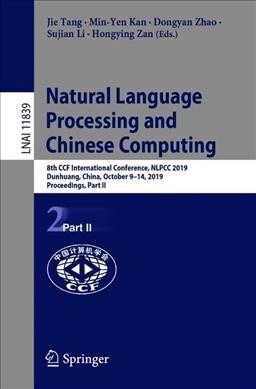 Natural Language Processing and Chinese Computing: 8th Ccf International Conference, Nlpcc 2019, Dunhuang, China, October 9-14, 2019, Proceedings, Par (Paperback, 2019)