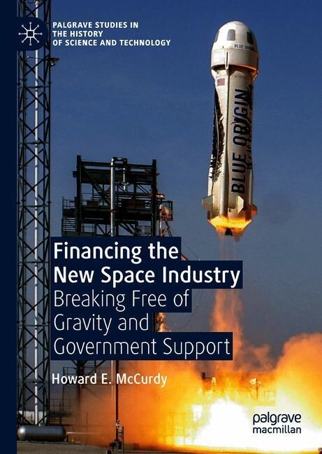 Financing the New Space Industry: Breaking Free of Gravity and Government Support (Hardcover, 2019)