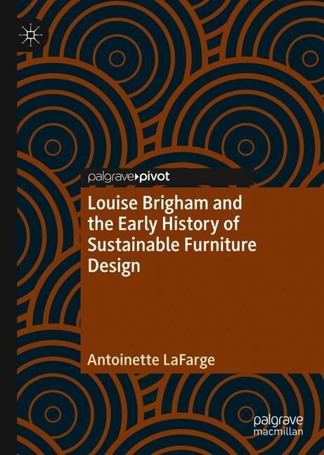 Louise Brigham and the Early History of Sustainable Furniture Design (Hardcover)
