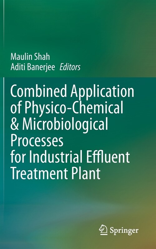 Combined Application of Physico-Chemical & Microbiological Processes for Industrial Effluent Treatment Plant (Hardcover)