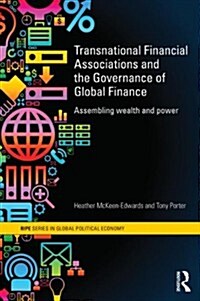 Transnational Financial Associations and the Governance of Global Finance : Assembling Wealth and Power (Paperback)