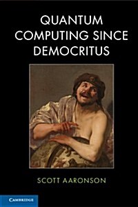 Quantum Computing Since Democritus (Paperback)