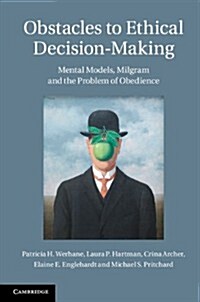 Obstacles to Ethical Decision-Making : Mental Models, Milgram and the Problem of Obedience (Hardcover)