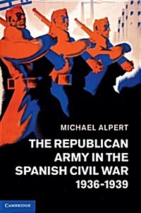 The Republican Army in the Spanish Civil War, 1936–1939 (Hardcover)