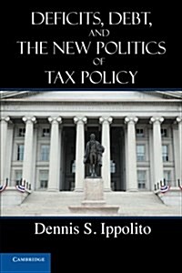 Deficits, Debt, and the New Politics of Tax Policy (Paperback)
